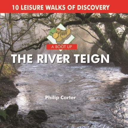 A Boot Up the River Teign: 10 Leisure Walks of Discover