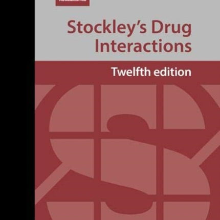 Stockley's Drug Interactions: A Source Book of Interactions, Their Mechanisms, Clinical Importance and Management