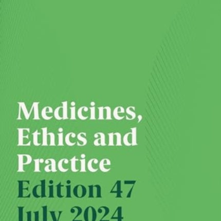 Medicines Ethics and Practice Edition 47