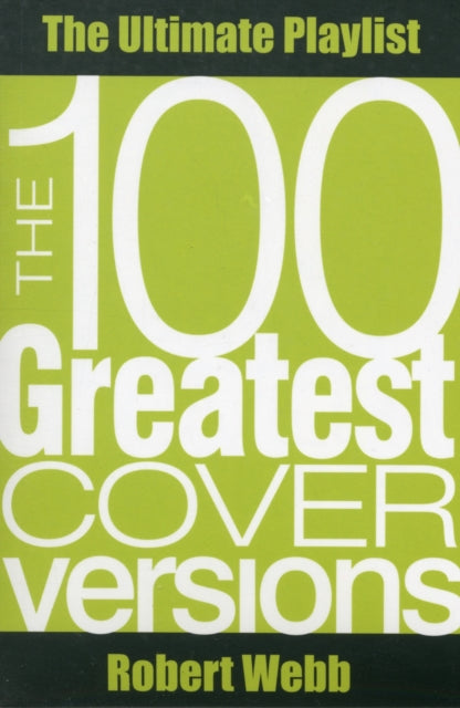 The 100 Greatest Cover Versions: The Ultimate Playlist