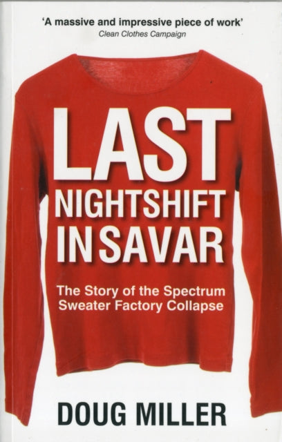 Last Nightshift in Savar: The Story of the Spectrum Sweater Factory Collapse