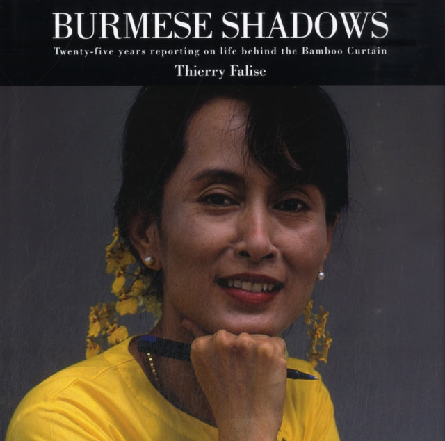 Burmese Shadows: Twenty-five Years Reporting on Life Behind the Bamboo Curtain