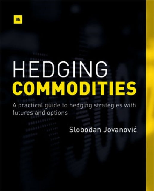 Hedging Commodities A practical guide to hedging strategies with futures and options