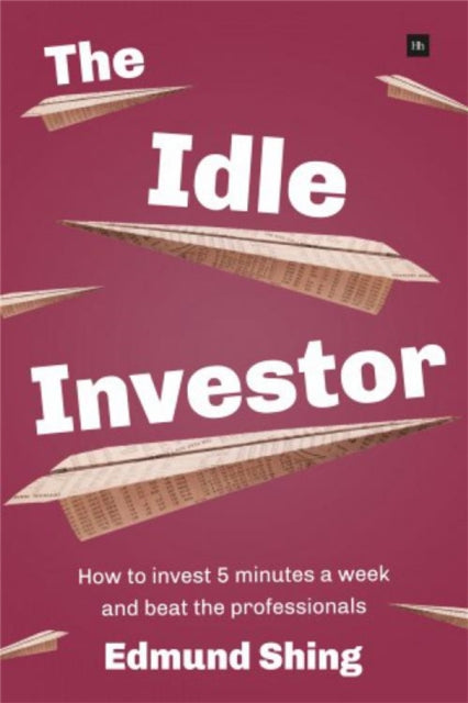 The Idle Investor How to Invest 5 Minutes a Week and Beat the Professionals