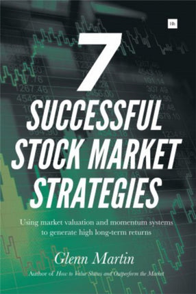 7 Successful Stock Market Strategies Using Market Valuation and Momentum Systems to Generate High LongTerm Returns