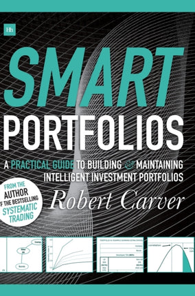 Smart Portfolios: A practical guide to building and maintaining intelligent investment portfolios