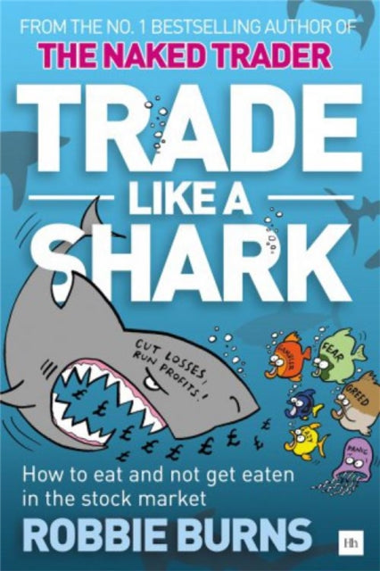 Trade Like a Shark The Naked Trader on how to eat and not get eaten in the stock market