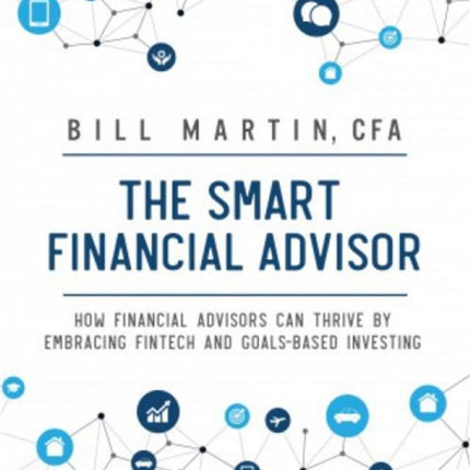 The Smart Financial Advisor: How financial advisors can thrive by embracing fintech and goals-based investing