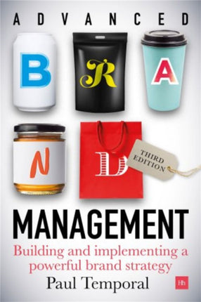 Advanced Brand Management -- 3rd Edition: Building and implementing a powerful brand strategy