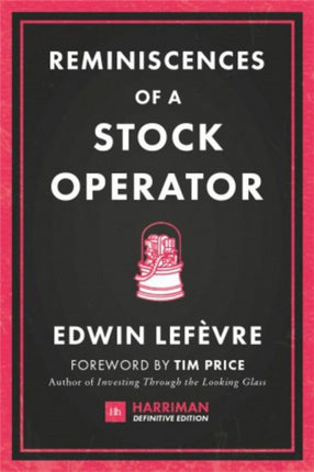 Reminiscences of a Stock Operator The classic novel based on the life of legendary stock market speculator Jesse Livermore Harriman Definitive Editions