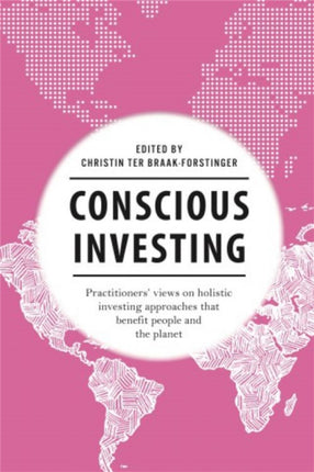 Conscious Investing: Practitioners' views on holistic investing approaches that benefit people and the planet