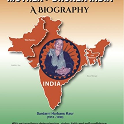 Mother of Broken India: A Biography of Harbans Kaur (1913-1999)