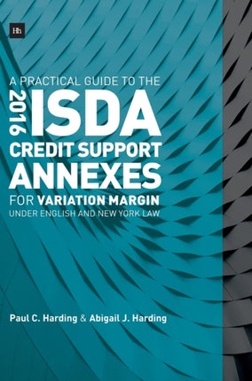 A Practical Guide to the 2016 ISDA (R) Credit Support Annexes For Variation Margin under English and New York Law