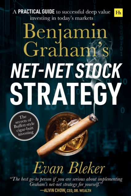 Benjamin Graham’s Net-Net Stock Strategy: A practical guide to successful deep value investing in today’s market