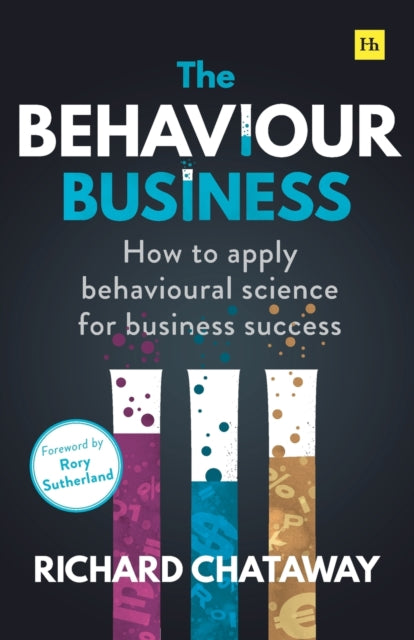 The Behaviour Business: How to apply behavioural science for business success