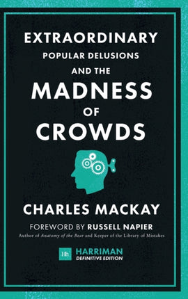 Extraordinary Popular Delusions and the Madness of Crowds (Harriman Definitive Editions): The classic guide to crowd psychology, financial folly and surprising superstition