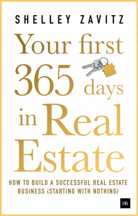 Your First 365 Days in Real Estate: How to build a successful real estate business (starting with nothing)