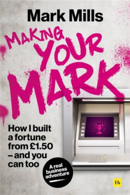 Making Your Mark: How I built a fortune from £1.50 and you can too