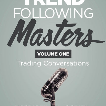 Trend Following Masters: Trading Conversations -- Volume One