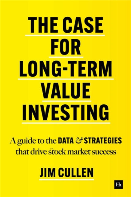 The Case for Long-Term Investing: A guide to the data and strategies that drive stock market success