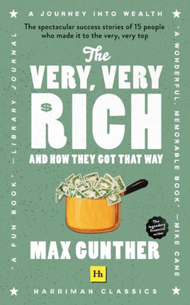 The Very, Very Rich and How They Got That Way: The spectacular success stories of 15 men who made it to the very very top