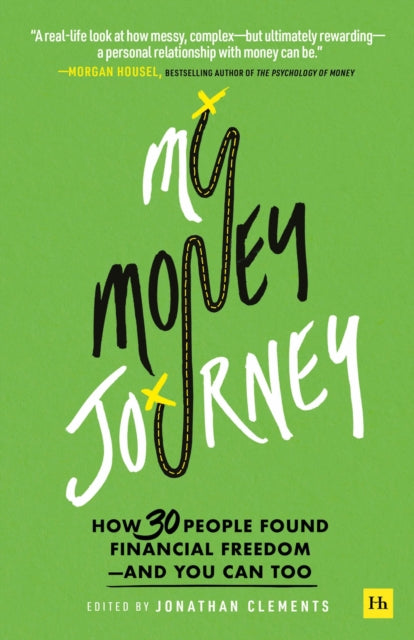 My Money Journey: How 30 People Found Financial Freedom - And You Can Too