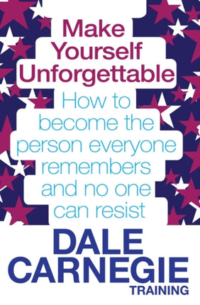 Make Yourself Unforgettable: How to become the person everyone remembers and no one can resist