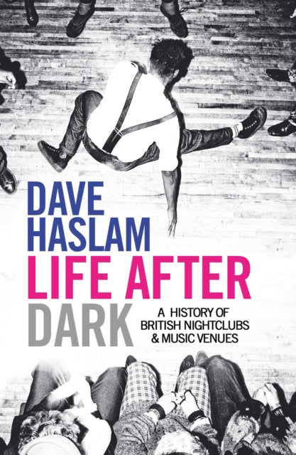 Life After Dark: A History of British Nightclubs & Music Venues