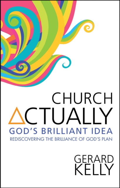 Church Actually Rediscovering The Brilliance In Gods Plan Rediscovering the brilliance of Gods plan