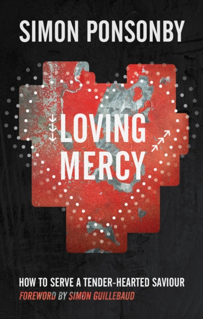 Loving Mercy: How to serve a tender-hearted saviour