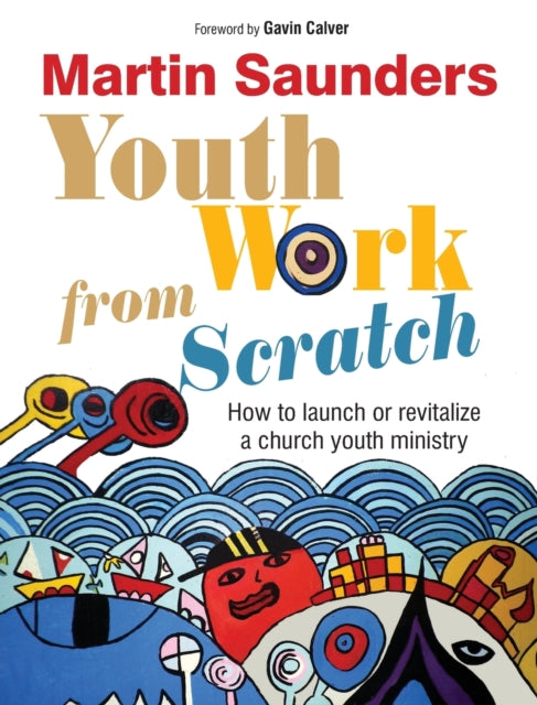 Youth Work from Scratch: How to launch or revitalize a church youth ministry