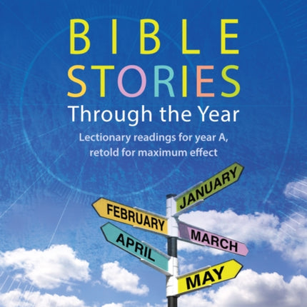 Bible Stories through the Year: Lectionary readings for Year A, retold for maximum effect