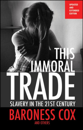 This Immoral Trade: Slavery in the 21st century: updated and extended edition