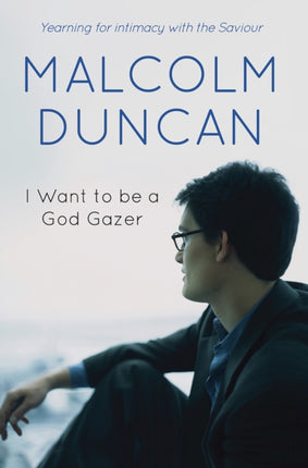 I Want to be a God Gazer: Yearning for intimacy with the Saviour