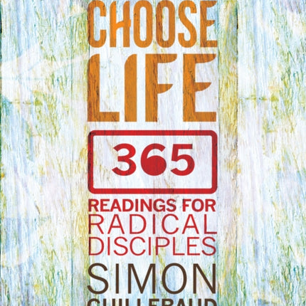 Choose Life: 365 readings for radical disciples