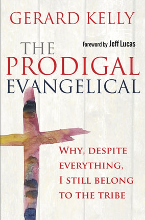 The Prodigal Evangelical: Why, despite everything, I still belong to the tribe