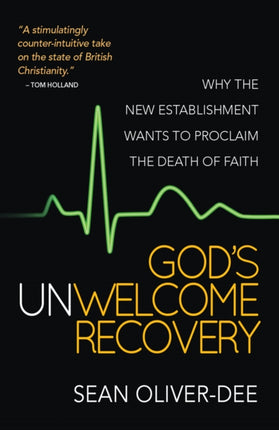 God's Unwelcome Recovery: Why the new establishment wants to proclaim the death of faith