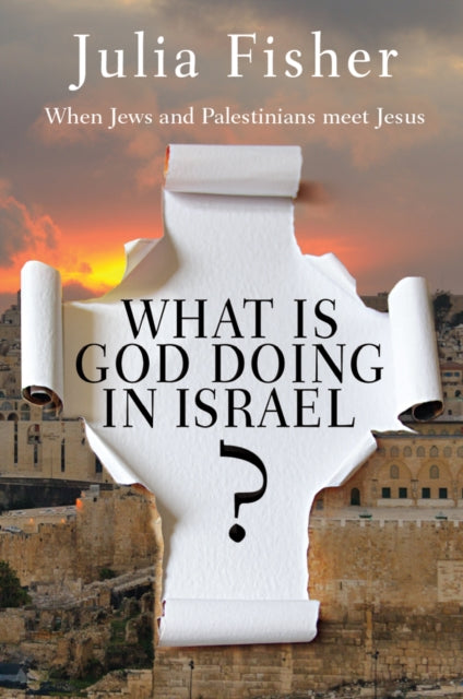 What is God Doing in Israel?: When Jews and Palestinians meet Jesus