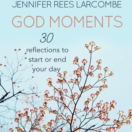 God Moments: 30 reflections to start or end your day