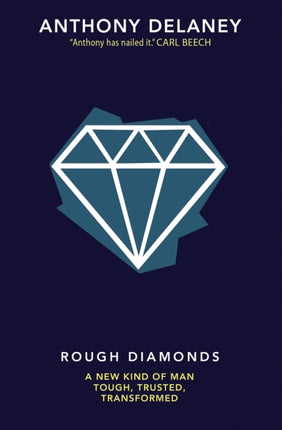 Rough Diamonds: A new kind of man - tough, trusted, transformed