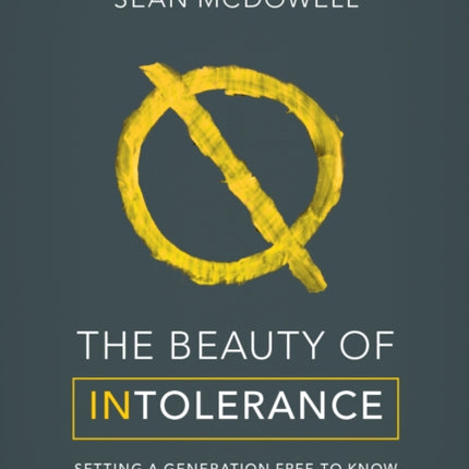 The Beauty of Intolerance: Setting a generation free to know truth and love