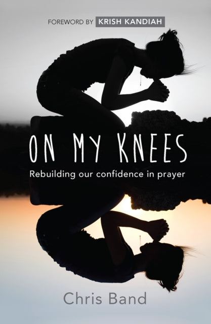 On My Knees: Rebuilding our confidence in prayer