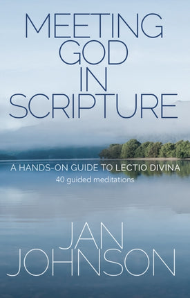 Meeting God in Scripture: A hands-on guide to Lectio Divina. 40 guided meditations