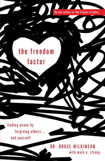 The Freedom Factor: Finding peace by forgiving others... and yourself