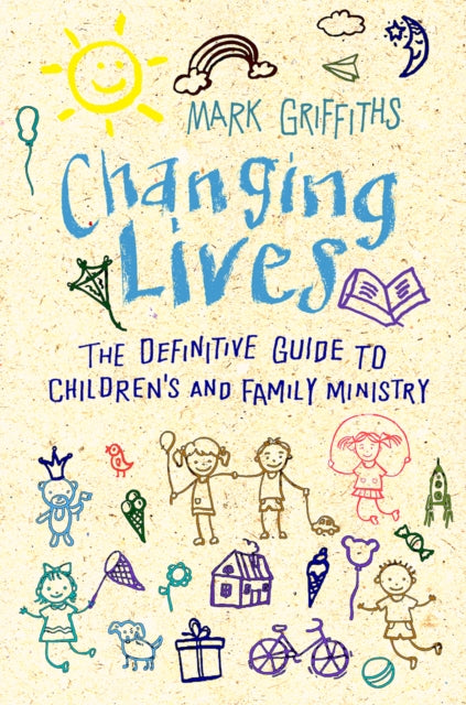 Changing Lives: The essential guide to ministry with children and families