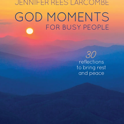 God Moments for Busy People: 30 reflections to start or end your day