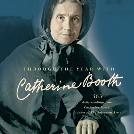 Through the Year with Catherine Booth: 365 daily readings from Catherine Booth, founder of The Salvation Army