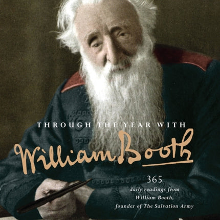 Through the Year with William Booth: 365 daily readings from William Booth, founder of The Salvation Army