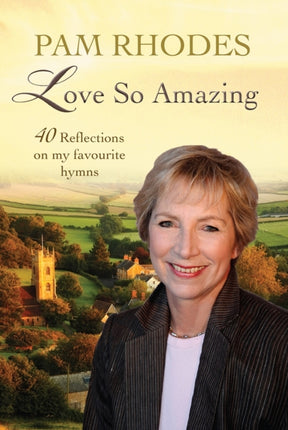 Love So Amazing: 40 reflections on my favourite hymns