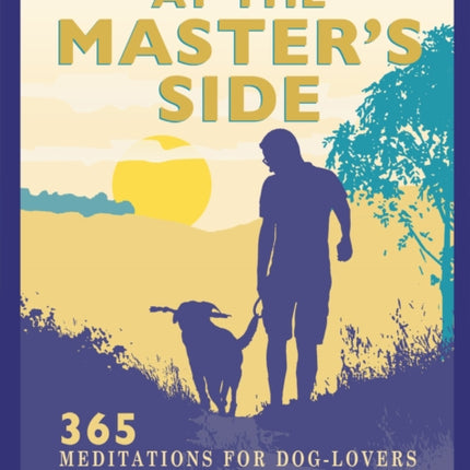 At the Master's Side: 365 meditations for dog-lovers